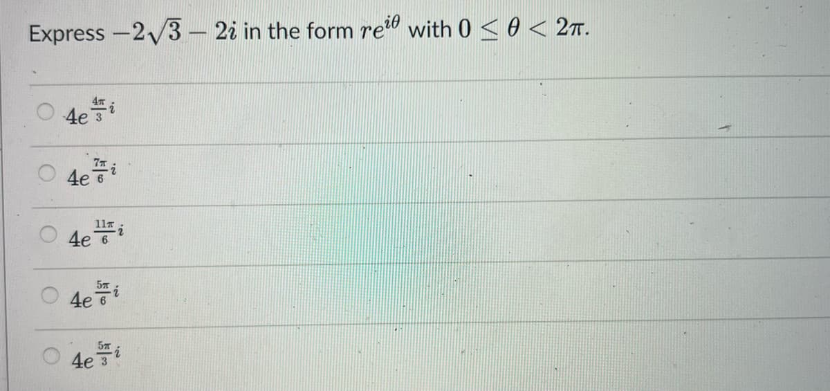 Express -2√3-2; in the form rei with 0 ≤ 0 < 2π.
4e Fi
7T i
4e 6
4e
11*
4e Ti
6
4e Fi