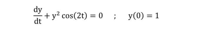 dy
- + y cos(2t) = 0; y(0) = 1
dt