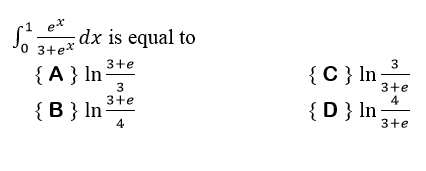 -1 e*
dx is equal to
'0 3+e*
3+e
{ A } In
{C } In;
3
3+e
3+e
4
{B} In
{D} In
3+e
3.
4.
