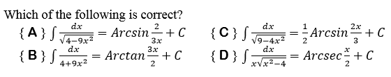 Which of the following is correct?
= Arcsin;
dx
2
dx
극 Arcsin + C
Arcsec + C
2x
+ C
3x
{C} f
V9-4x2
2
3
dx
dx
{B}S
3x
Arctan
2
+ C
{D} S;
4+9x2
xVx2-4
2
