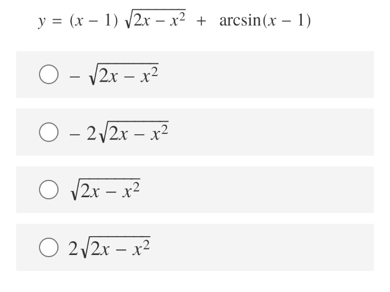 y = (x – 1) 2x – x² + arcsin(x – 1)
%3D
O - V2x – x2
O - 2/2x – x²
O V2x – x2
O 2/2x – x²
