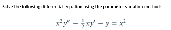 Solve the following differential equation using the parameter variation method:
x²y" – xy – y = x²
-
