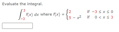 Evaluate the integral.
2
if -3 < x< o
| f(x) dx where f(x)
15 - x² if
0 < x< 3
