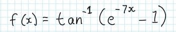 - 7x
f (x) = tan" (e * – 1)
