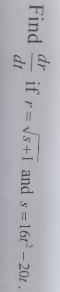 dr
if r= Vs+1 and s =
dt
Find
s =16t – 20t.
%3D
