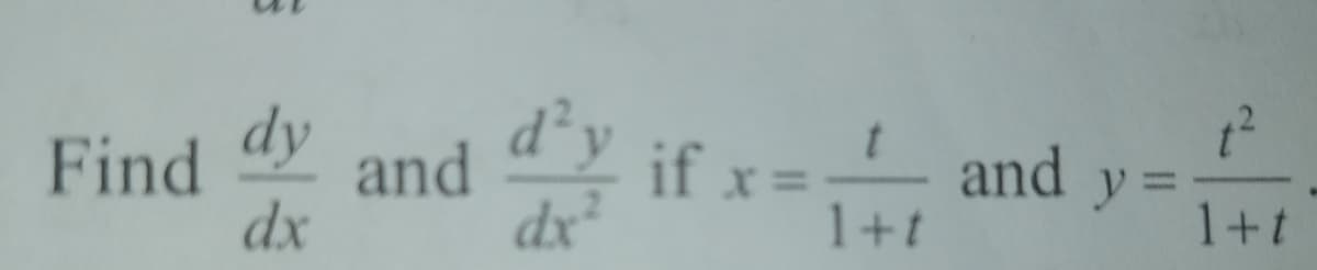 d²y
dx
dy
d'y if x=;
and y =
1+t
Find
and
%3D
dx
1+t
