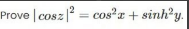 Prove | cosz |2 = cos²x + sinh²y.