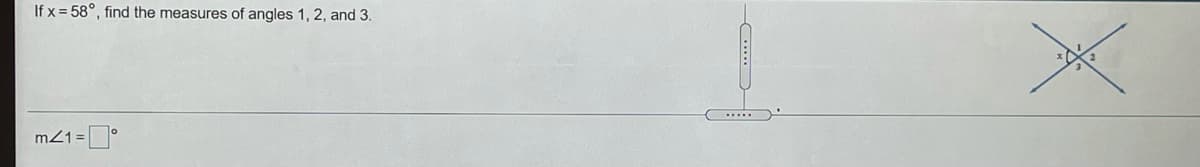 If x = 58°, find the measures of angles 1, 2, and 3.
m21=°
