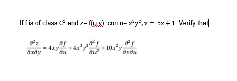 If f is of class C and z= f(y.x), con u= x°y°,v = 5x+ 1. Verify that|
+ 4x*y
=4xy
ди
+ 10x*y-
10x²,
дхду
ди?
dvðu
