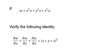 If
w =x*y+ y°z+2x,
Verify the following identity:
ди ди ди
+
ax' dy' dz
= (x + y+ 2)?
