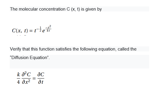 The molecular concentration C (x, t) is given by
C(x, t) = t}e
Verify that this function satisfies the following equation, called the
"Diffusion Equation".
k ²c__@C
4 дx2
