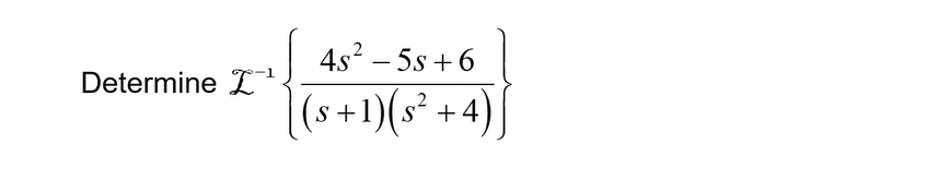Determine ¹
4s²-5s +6
(s+1)(s² + 4)