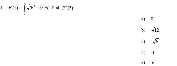 If F (x) = [V5t² – 3t dt_find F'(3).
a) 0
b) Viz
c)
d)
3
e) 6
