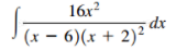 16x?
dx
(x – 6)(x + 2)²'
