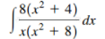 - 8(x² + 4)
dx
x(x² + 8)
