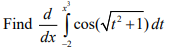d
Find
dx
(cos(vr? +1)dt
-2
