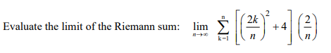 2k
Evaluate the limit of the Riemann sum: lim
+4
n
