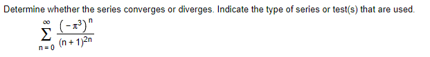 Determine whether the series converges or diverges. Indicate the type of series or test(s) that are used.
00
Σ
(n + 1)2n
n= 0

