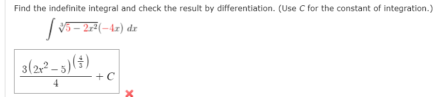 Find the indefinite integral and check the result by differentiation. (Use C for the constant of integration.)
V5 –
2r2(-4x) dr
