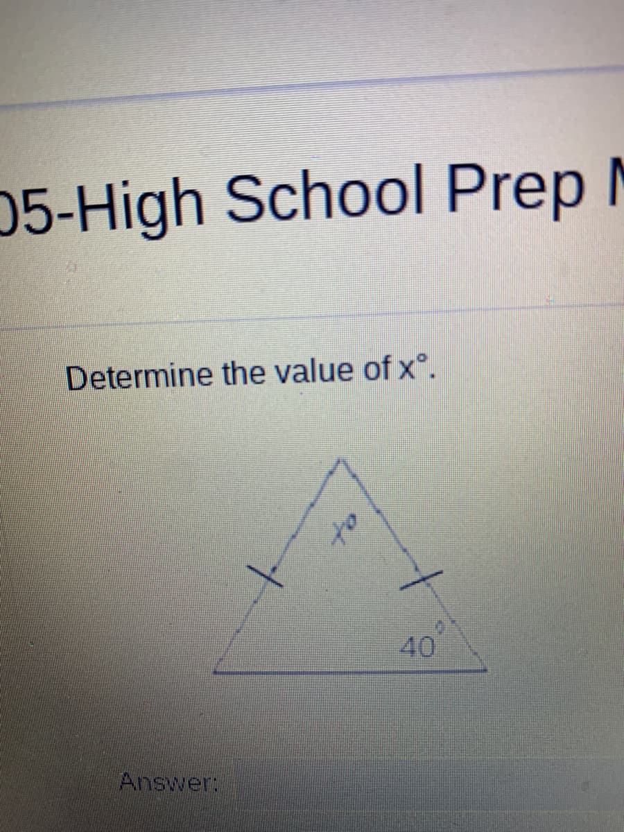 05-High School Prep N
Determine the value of x°.
to
40
Answer:
