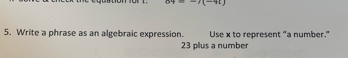 5. Write a phrase
algebraic expression.
Use x to represent "a number."
as an
23 plus a number
