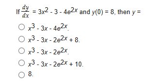 3x2-3-4e2x and y(0) 8, then y=
If
dx
x3- 3x - 4e2x
x3- 3x - 2e2x + 8
x3- 3x - 2e2x
x3- 3x - 2e2x + 10
8A
