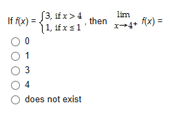If f(x)3, ifx>4 then x-4+ fx) = |
lim
1
does not exist
