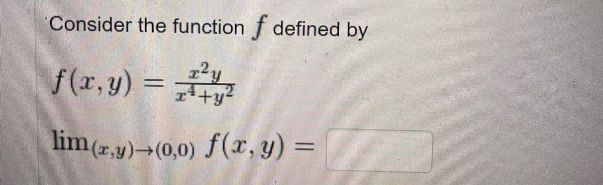 Consider the function f defined by
f(r,y) = y
lim(z,y)-(0,0) f(x, y) =
