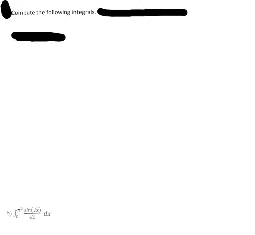 Compute the following integrals.
b) fπ² sin(√x)
√x
dx