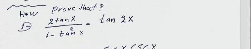How
Prove that ?
2tan X
tan 2X
%3D
1- そan ×
Y (SGX

