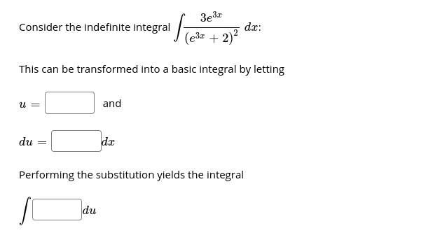 3e3z
dx:
Consider the indefinite integral /-
(ešz + 2)2
This can be transformed into a basic integral by letting
and
U =
du
dx
Performing the substitution yields the integral
du
