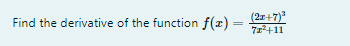 Find the derivative of the function f(z) =
(2+7)"
71+11
