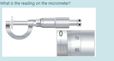 What is the reading on the micrometer?
LC-0.01 mm
70
60
