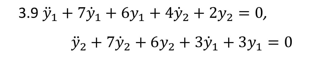 3.9 ÿ1 + 7ý1 + 6y1 + 4ÿ2 + 2y2 = 0,
ÿ2 + 7y2 + 6y2 + 3ÿ1 + 3y1 = 0
