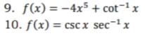 9. f(x) = -4x5 + cot-1 x
10. f(x) = csc x sec-1 x
