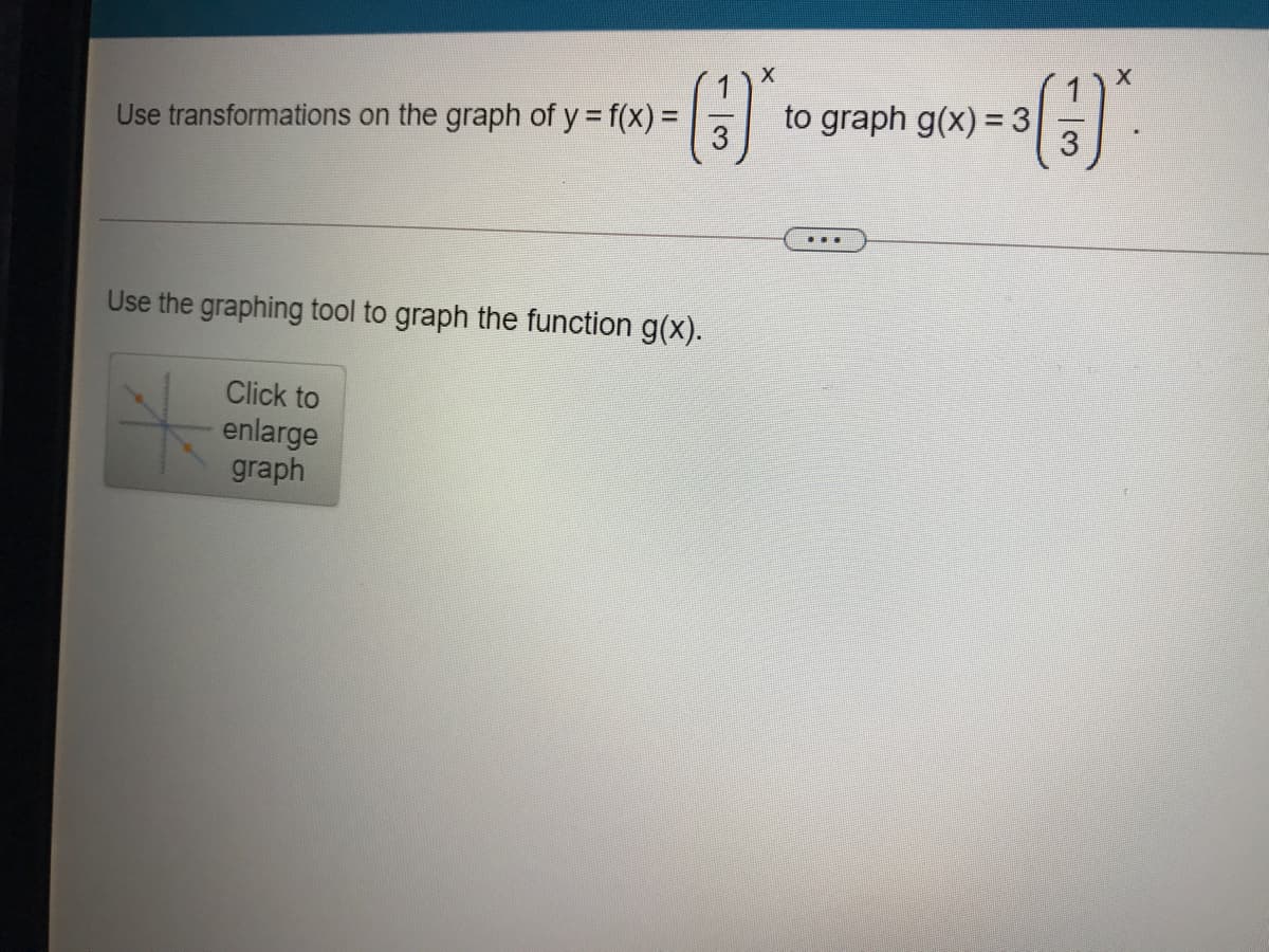 ()
Use transformations on the graph of y = f(x) =
to graph g(x) = 3
...
Use the graphing tool to graph the function g(x).
Click to
enlarge
graph
