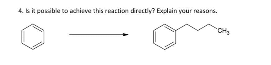 4. Is it possible to achieve this reaction directly? Explain your reasons.
CH3
