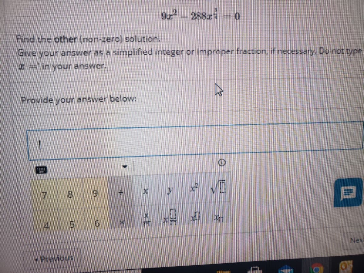 92- 288zi
Find the other (non-zero) solution.
Give your answer as a simplified integer or improper fraction, if necessary. Do not type
2=in your answer.
Provide your answer below:
8.
目
4 5
9.
Ux
Next
Previous
