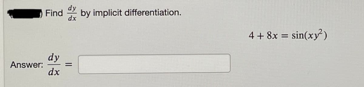 Find
by implicit differentiation.
dx
4 + 8x = sin(xy)
dy
Answer:
dx
II
