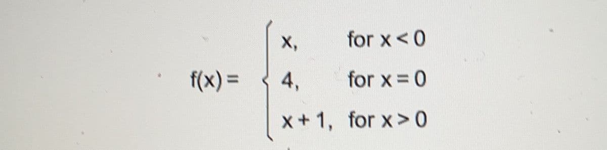 X,
for x <0
f(x)%3D
4,
for x 0
x+1, for x> 0
