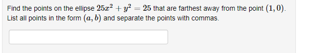 Find the points on the ellipse 25x2 + y² = 25 that are farthest away from the point (1,0).
List all points in the form (a, b) and separate the points with commas.
