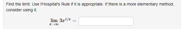 Find the limit. Use l'Hospital's Rule if it is appropriate. If there is a more elementary method,
consider using it.
lim 3x/z
%3D
I00
