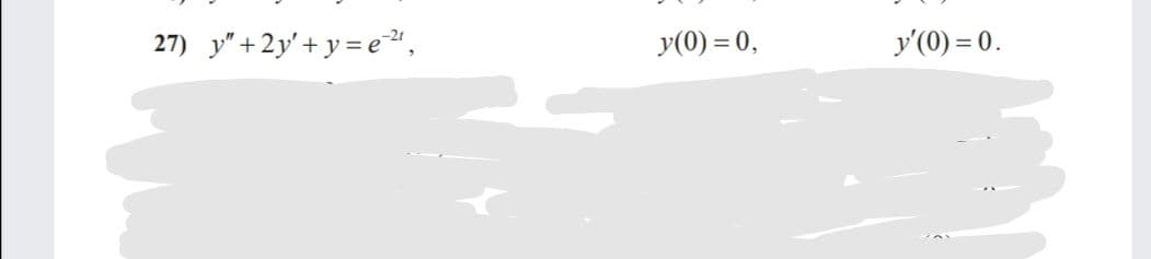 27) y"+2y'+ y = e",
y(0) = 0,
y'(0) = 0.
