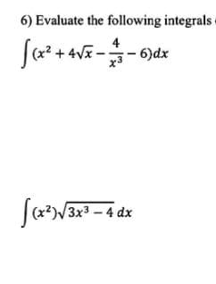 6) Evaluate the following integrals
4
6)dx
J(a*W
3x3-4 dx
