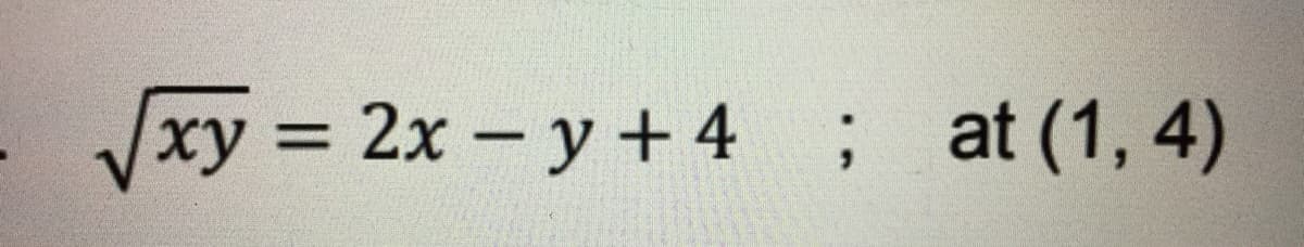 xy = 2x- y + 4 ; at (1, 4)
%3D
