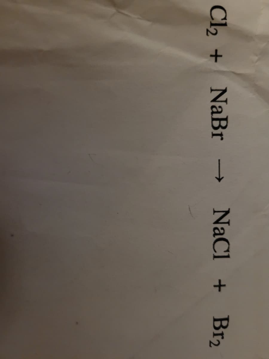 Cl2 + NaBr →
NaCl + Br2
