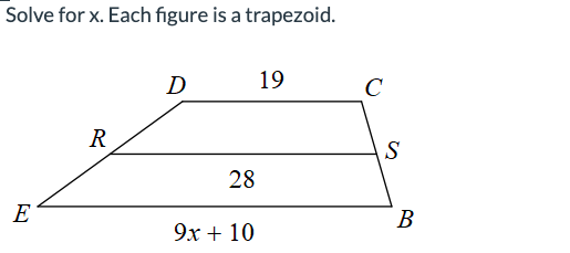 Solve for x. Each figure is a trapezoid.
E
R
D
28
9x + 10
19
C
S
B