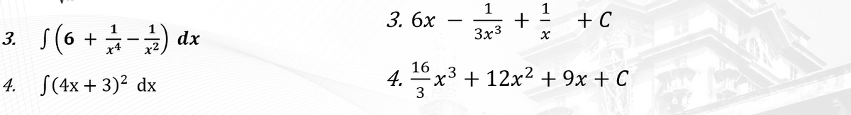 1
1
3. бх
+ C
-
3 S(6 +-) dx
1
1
3x3
4. 4 x*
16
4. S(4x + 3)² dx
+ 9x + C
