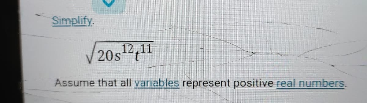 Simplify.
12.11
20s“t
Assume that all variables represent positive real numbers.
