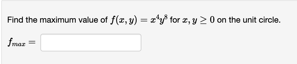 Find the maximum value of ƒ(x, y) = x¹y³ for x, y ≥ 0 on the unit circle.
fmax
